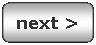 Rounded Rectangle: next >