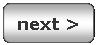 Rounded Rectangle: next >