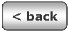 Rounded Rectangle: < back