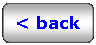 Rounded Rectangle: < back